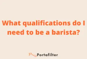 What qualifications do I need to be a barista