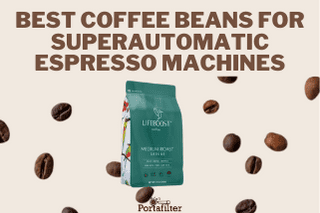 Best Coffee Beans for Superautomatic Espresso Machines