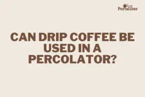 Can drip coffee be used in a percolator