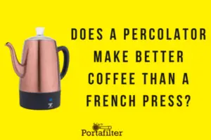 Does a percolator make better coffee than a French press