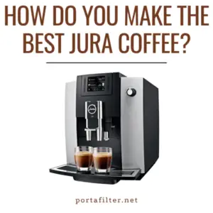 How do you make the best Jura coffee