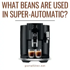 What beans are used in super-automatic