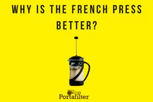 Why is the French press better