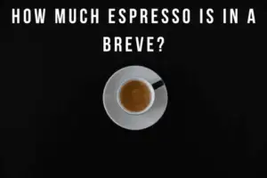 How much espresso is in a Breve