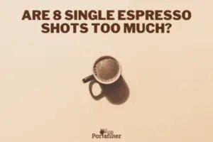 Are 8 Single Espresso Shots Too Much