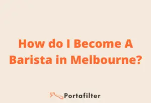 How do I Become A Barista in Melbourne